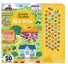 Słuchaj i oglądaj! Na wsi. Ponad 50 dźwięków